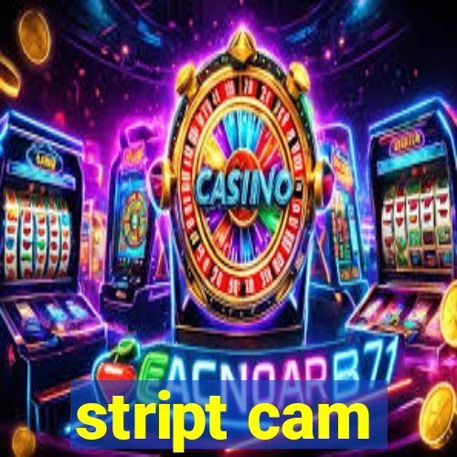 stript cam